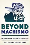 Beyond Machismo: Intersectional Latino Masculinities