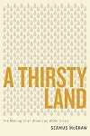 A Thirsty Land: The Making of an American Water Crisis (Peter T. Flawn Series in Natural Resource)