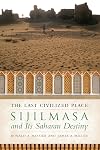 The Last Civilized Place: Sijilmasa and Its Saharan Destiny