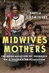 Midwives and Mothers: The Medicalization of Childbirth on a Guatemalan Plantation (Louann Atkins Temple Women & Culture (Numbered))