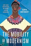 The Mobility of Modernism: Art and Criticism in 1920s Latin America (Joe R. and Teresa Lozano Long Series in Latin American and Latino Art and Culture)