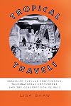 Tropical travels : Brazilian popular performance, transnational encounters, and the construction of race