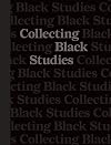 Collecting Black Studies: The Art of Material Culture at the University of Texas at Austin
