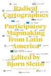 Radical Cartographies: Participatory Mapmaking from Latin America