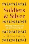 Soldiers and Silver: Mobilizing Resources in the Age of Roman Conquest (Ashley and Peter Larkin Series in Greek and Roman Culture)
