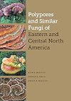 Polypores and Similar Fungi of Eastern and Central North America (The Corrie Herring Hooks Series)