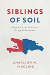 Siblings of Soil: Dominicans and Haitians in the Age of Revolutions