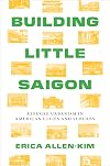 Building Little Saigon: Refugee Urbanism in American Cities and Suburbs (Lateral Exchanges: Architecture, Urban Development, and Transnational Practices)