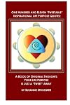 One Hundred and Eleven "Tweetable" Inspirational Life Purpose Quotes: A Book of Original Thoughts ~