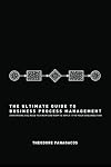 The Ultimate Guide to Business Process Management: Everything you need to know and how to apply it to your organization