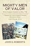Mighty Men of Valor: With Charlie Company on Hill 714-Vietnam, 1970