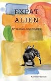 Expat Alien: My Global Adventures