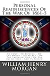 Personal Reminiscences Of The War Of 1861-5: In Camp - En Bivouac - On The March - On Picket - On The Skirmish Line - On The Battlefield - And In Prison