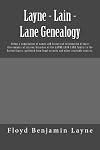 Layne-Lain-Lane Genealogy Being a Compilation of Names and Historical Information of Male Descendants of Sixteen Branches of the Layne-Lain-Lane Family in the United States, Gathered From Legal Records and Other Available Sources