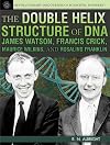 The Double Helix Structure of DNA: James Watson, Francis Crick, Maurice Wilkins, and Rosalind Franklin (Revolutionary Discoveries of Scientific Pioneers)