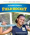 An Insider's Guide to Field Hockey (Sports Tips, Techniques, and Strategies)