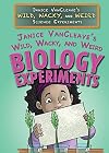 Janice VanCleave's Wild, Wacky, and Weird BIOLOGY Experiments