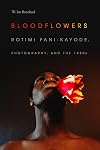 Bloodflowers: Rotimi Fani-Kayode, Photography, and the 1980s