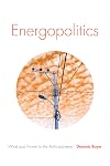 Energopolitics: Wind and Power in the Anthropocene