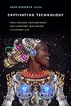 Captivating Technology: Race, Carceral Technoscience, and Liberatory Imagination in Everyday Life