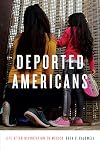 Deported Americans: Life after Deportation to Mexico