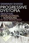 Progressive Dystopia: Abolition, Antiblackness, and Schooling in San Francisco