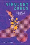 Virulent Zones: Animal Disease and Global Health at China's Pandemic Epicenter ( Experimental Futures )