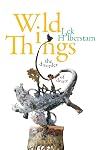 Wild Things: The Disorder of Desire (Perverse Modernities: A Series Edited by Jack Halberstam and Lisa Lowe)