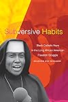 Subversive Habits: Black Catholic Nuns in the Long African American Freedom Struggle