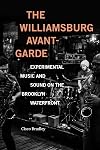 The Williamsburg Avant-Garde: Experimental Music and Sound on the Brooklyn Waterfront