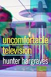 Uncomfortable Television