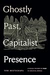 Ghostly Past, Capitalist Presence: A Social History of Fear in Colonial Bengal