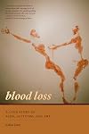 Blood Loss: A Love Story of AIDS, Activism, and Art