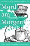 Learning German Through Storytelling: Mord Am Morgen