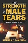 The Strength of Male Tears: Men and Manhood in Crisis