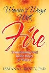 Women's Ways With Fire: Transforming Self in the Heart of Nature