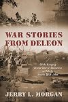 War Stories from Deleon: Wide-Ranging World War II Adventures as Told by Sixteen Local Men