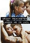 Brady Remington Landed Me in Jail