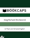 King Richard the Second In Plain and Simple English: A Modern Translation and the Original Version