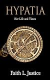 Hypatia: Her Life and Times