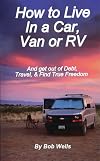 How to Live In a Car, Van, or RV: And Get Out of Debt, Travel, and Find True Freedom