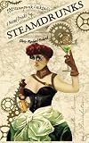 SteamDrunks: 101 Steampunk Cocktails and Mixed Drinks