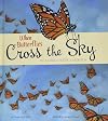 When Butterflies Cross the Sky: The Monarch Butterfly Migration (Extraordinary Migrations)