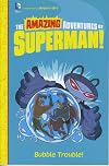 The Amazing Adventures of Superman! Bubble Trouble!