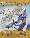 No Lie, Pigs (and Their Houses) Can Fly!: The Story of the Three Little Pigs as Told by the Wolf (The Other Side of the Story)