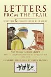 Letters from the trail : excerpts from a collection of letters written by a woman from Maine and Maryland as she pursued a life goal of hiking the entire 2,150-plus-mile Appalachian Trail after turning fifty