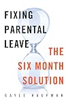 Fixing Parental Leave: The Six Month Solution