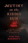 Mutiny on the Rising Sun: A Tragic Tale of Slavery, Smuggling, and Chocolate