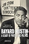 Bayard Rustin: A Legacy of Protest and Politics