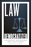 Law Democratized: A Blueprint for Solving the Justice Crisis